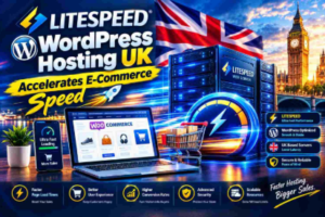How Litespeed WordPress hosting UK Accelerates E-Commerce Speed?